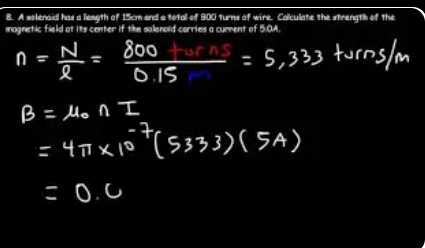 Example 8: solenoid length 15 cm, 800 turns, current 5 A. n = N/L = 800/0.15 = 5333 turns/m. B = μ₀nI = (4π×10⁻⁷)(5333)(5) ≈ 0.0335 T at the center.
